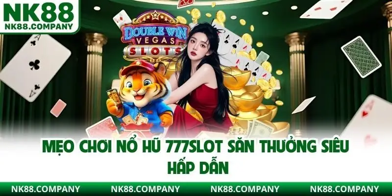 Mẹo chơi nổ hũ 777slot săn thưởng siêu hấp dẫn