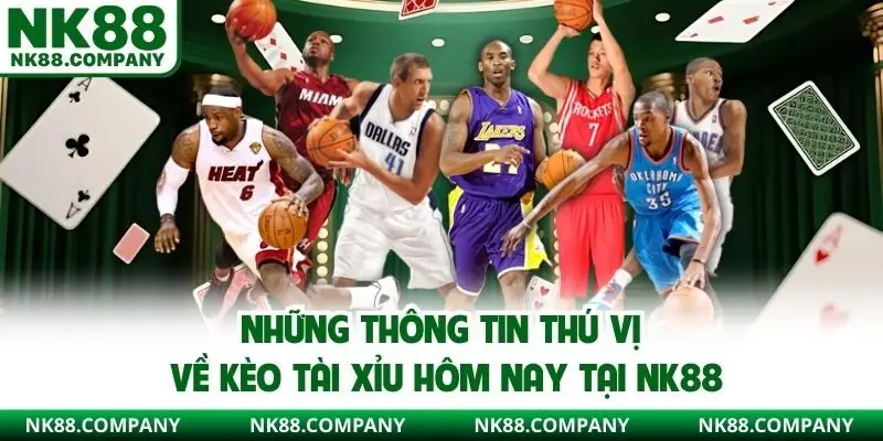 Những thông tin thú vị về kèo tài xỉu hôm nay tại NK88