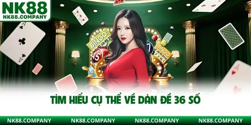 Tìm hiểu cụ thể về dàn đề 36 số 