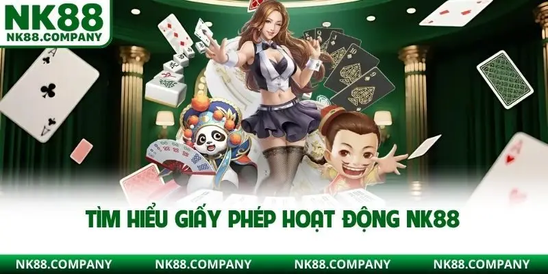 Tìm hiểu giấy phép hoạt động NK88